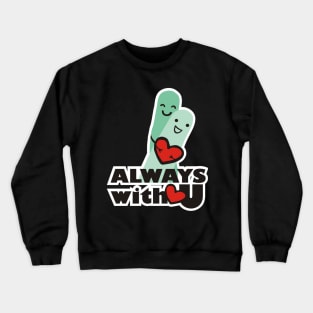 Valentine's Day Always with You Crewneck Sweatshirt